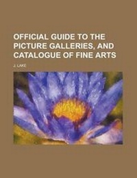 Enlarge image Cover: Official Guide to the Picture Galleries, and Catalogue of Fine Arts - Rarebooksclub.com