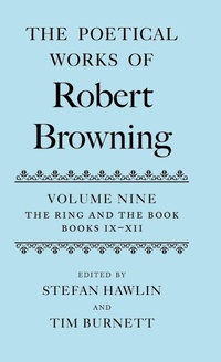Enlarge image Cover: The Poetical Works of Robert Browning Volume IX: The Ring and the Book, Books IX-XII - Oxford University Press