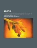 Cover: Jacob; Three Sermons Preached Before the University of Cambridge in Lent, 1870 - Rarebooksclub.com