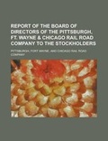 Cover: Report of the Board of Directors of the Pittsburgh, Ft. Wayne & Chicago Rail Road Company to the Stockholders - Rarebooksclub.com