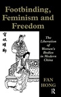 Cover: Footbinding, Feminism and Freedom - Routledge