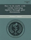 Cover: How to Do Math with Words: Learning Algebra Through Peer Discussions - Proquest, Umi Dissertation Publishing