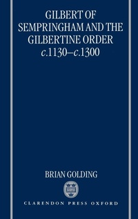 Enlarge image Cover: Gilbert of Sempringham and the Gilbertine Order c.1130-c.1300 - Clarendon Press