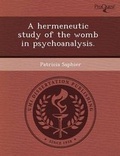 Cover: A Hermeneutic Study of the Womb in Psychoanalysis - Proquest, Umi Dissertation Publishing