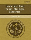 Cover: Basis Selection from Multiple Libraries - Proquest, Umi Dissertation Publishing