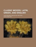 Cover: Classic Moods; Their Meaning and Mutual Relation - Rarebooksclub.com