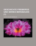Cover: Geschichte Freibergs Und Seines Bergbaues (1 ) - Rarebooksclub.com