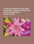 Cover: Cours de Versions Anglaises Ou Recueil Choisi D'Anecdotes, Traits Historiques, Singularites, - Rarebooksclub.com