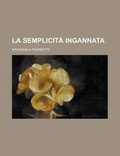 Cover: La Semplicita Ingannata - Rarebooksclub.com
