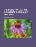 Cover: The Policy of Marine Insurance Popularly Explained - Rarebooksclub.com
