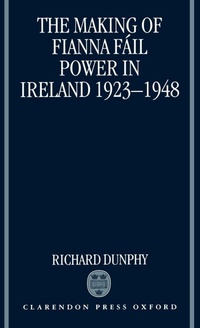 Enlarge image Cover: The Making of Fianna Fail Power in Ireland 1923-1948 - Clarendon Press