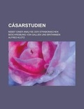 Cover: Casarstudien; Nebst Einer Analyse Der Strabonischen Beschreibung Von Gallien Und Britannien - Rarebooksclub.com