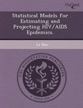 Cover: Statistical Models for Estimating and Projecting HIV/AIDS Epidemics - Proquest, Umi Dissertation Publishing