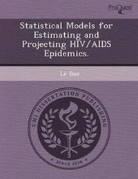 Enlarge image Cover: Statistical Models for Estimating and Projecting HIV/AIDS Epidemics - Proquest, Umi Dissertation Publishing