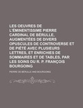 Cover: Les Oeuvres de L'Eminentissime Pierre Cardinal de Berulle, Augmentees de Divers Opuscules de Controverse Et de Piete Avec Plusieurs Lettres, Et Enrich - Rarebooksclub.com
