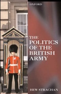 Cover: The Politics of the British Army - Oxford University Press