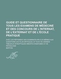 Cover: Guide Et Questionnaire de Tous Les Examens de Medecine Et Des Concours de L'Internat, de L'Externat Et de L'Ecole Pratique; Avec Les Reponses Des Exam - Rarebooksclub.com