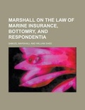 Cover: Marshall on the Law of Marine Insurance, Bottomry, and Respondentia - Rarebooksclub.com