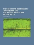 Cover: Die Geschichte Des Eisens in Technischer Und Kulturgeschichtlicher Beziehung (1) - Rarebooksclub.com