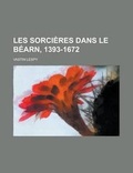 Cover: Les Sorcieres Dans Le Bearn, 1393-1672 - Rarebooksclub.com