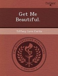 Enlarge image Cover: Get Me Beautiful - Proquest, Umi Dissertation Publishing