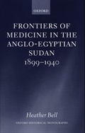 Cover: Frontiers of Medicine in the Anglo-Egyptian Sudan, 1899-1940 - Oxford University Press