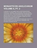 Cover: Monasticon Anglicanum; A History of the Abbies and Other Monasteries, Hospitals, Frieries, and Cathedral and Collegiate Churches, with Their Dependencies, in England and Wales; Also of All Such Scotch, Irish and French Volume 6, PT. 2 - Rarebooksclub.com