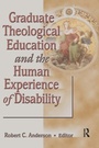 Cover: Graduate Theological Education and the Human Experience of Disability - Routledge