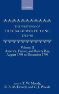 Cover: The Writings of Theobald Wolfe Tone 1763-98: Volume II: America, France, and Bantry Bay, August 1795 to December 1796 - Oxford University Press