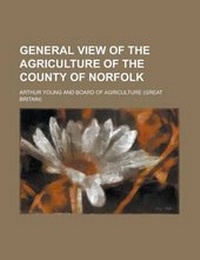Abbildung von: General View of the Agriculture of the County of Norfolk - Rarebooksclub.com