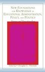 Cover: New Foundations for Knowledge in Educational Administration, Policy, and Politics - Routledge