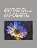 Cover: Description of the Abbeys of Melrose and Old Melrose, Whith Their Traditions. 3 Ed - Rarebooksclub.com