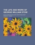 Cover: The Life and Work of George William Stow; South African Geologist and Ethnologist - Rarebooksclub.com