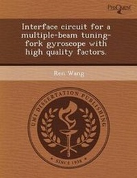 Enlarge image Cover: Interface Circuit for a Multiple-Beam Tuning-Fork Gyroscope with High Quality Factors - Proquest, Umi Dissertation Publishing