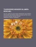Cover: Tugendriechender Blumen-Buschel; Das Ist Lobschuldige Ehren-Predigten Von Christo Dem Herrn Und Denen Lieben Heiligen Gottes. Auch Allerlei Andere Cantzel-Reden - Rarebooksclub.com