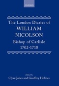 Cover: The London Diaries of William Nicolson, Bishop of Carlisle 1702-1718 - Oxford University Press