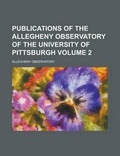 Cover: Publications of the Allegheny Observatory of the University of Pittsburgh Volume 2 - Rarebooksclub.com