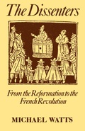 Cover: The Dissenters: Volume I: From the Reformation to the French Revolution - Clarendon Press