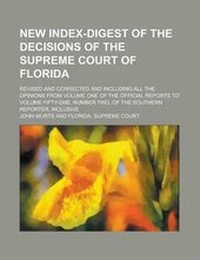 Enlarge image Cover: New Index-Digest of the Decisions of the Supreme Court of Florida; Revised and Corrected and Including All the Opinions from Volume One of the Official Reports to Volume Fifty-One, Number Two, of the Southern Reporter, Inclusive - Rarebooksclub.com