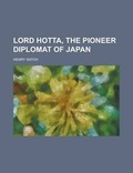 Cover: Lord Hotta, the Pioneer Diplomat of Japan - Rarebooksclub.com