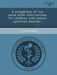 Enlarge image Cover: A Comparison of Two Social Skills Interventions for Children with Autism Spectrum Disorder - Proquest, Umi Dissertation Publishing