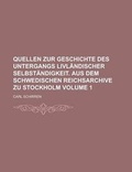 Cover: Quellen Zur Geschichte Des Untergangs Livlandischer Selbstandigkeit. Aus Dem Schwedischen Reichsarchive Zu Stockholm Volume 1 - Rarebooksclub.com