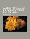 Cover: Maggie's Portfolio, by the Author of 'Voices That Are Near' - Rarebooksclub.com