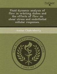 Enlarge image Cover: Fluid Dynamic Analysis of Flow in Orbiting Dishes and the Effects of Flow on Shear Stress and Endothelial Cellular Responses - Proquest, Umi Dissertation Publishing