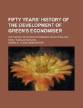 Cover: Fifty Years' History of the Development of Green's Economiser; With Notes on Other Economiser Inventions and Early Tubular Boilers - Rarebooksclub.com