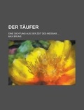 Cover: Der Taufer; Eine Dichtung Aus Der Zeit Des Messias ... - Rarebooksclub.com