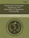 Cover: Citizenship Unhinged: Exploring the Potential of Agonistic Citizenship - Proquest, Umi Dissertation Publishing