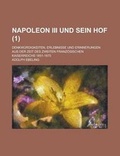 Cover: Napoleon III Und Sein Hof; Denkwurdigkeiten, Erlebnisse Und Erinnerungen Aus Der Zeit Des Zweiten Franzosischen Kaiserreichs 1851-1870 (1 ) - Rarebooksclub.com