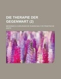 Cover: Die Therapie Der Gegenwart; Medizinisch-Chirurgische Rundschau Fur Praktische Arzte (2) - Rarebooksclub.com