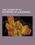 Cover: The Legend of St. Katherine of Alexandria - Theclassics.Us